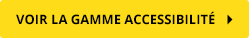 Voir la gamme Accessibilité