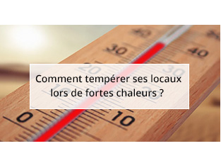 Comment tempérer ses locaux lors de fortes chaleurs ?